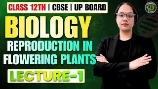 Class 12 Biology | Reproduction in Flowering Plants 🔥 Lecture 1 | CBSE, UP Board 2025