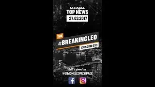 #breakingLeo - Ep. 030 - 27.03.2017