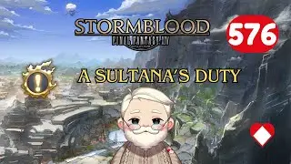 Final Fantasy XIV Stormblood - A Sultana's Duty - Episode 576