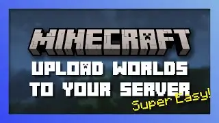 The Ultimate Guide to Uploading Worlds to your Minecraft Servers!