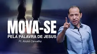 MOVA-SE PELA PALAVRA DE JESUS - Pr. André Carvalho