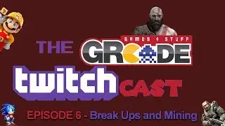 The GRcade Twitchcast Episode 6 - Break Ups and Mining!