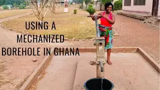 USING A MECHANIZED BOREHOLE IN A GHANAIAN VILLAGE due to Water Shortage.