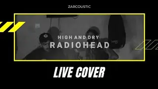 High and dry radiohead cover acoustic  [ Zarcoustic ]