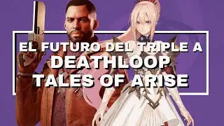 El Futuro del Triple A | Deathloop | Tales of Arise
