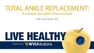Ep. 1 Live Healthy WV - Total Ankle Replacement - A solution you didn't know existed.