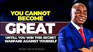 WIN THE WARFARE AGAINST YOURSELF IF YOU DESIRE GREATNESS || BISHOP DAVID OYEDEPO