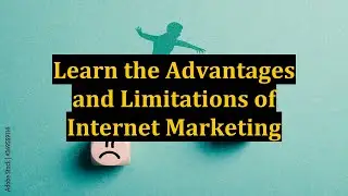 Learn the Advantages and Limitations of Internet Marketing