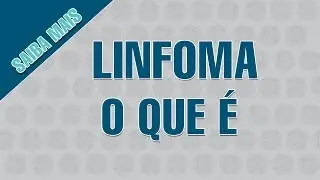 Linfomas | O que &eacute;