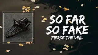 Pierce The Veil - So Far So Fake Lyrics