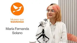 Mujeres que transforman Episodio 6: María Fernanda Solano líder de la juventud liberal PLP