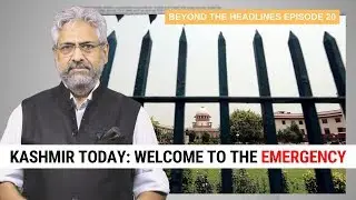BTH 20 | Kashmir Today is Like The Emergency