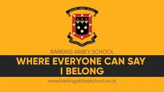 Where everyone can say I belong - Barking Abbey School