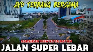 Ayo Terbang Bersama! Nikmati View Kota Batam dengan Jalan Super Lebar