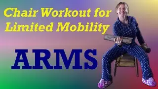 Chair Workout for Limited Mobility - Upper Body Strength Routine