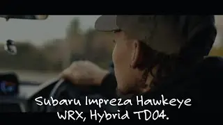 Subaru WRX hawkeye TD04 Hybrid Turbo Cinematic