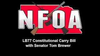 NFOA Online Townhall Meeting:  LB77 Constitutional Carry Bill with Senator Tom Brewer