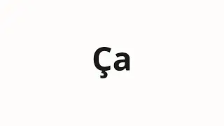 How to pronounce &Ccedil;a