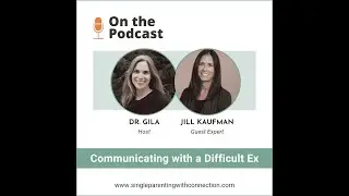 Communicating with a Difficult Ex, with Jill Kaufman