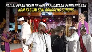 HADIRI PELANTIKAN DEWAN KEBUDAYAAN PANGANDARAN | KDM KAGUMI SENI RONGGENG GUNUNG