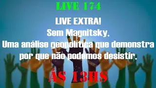 N174 &ndash; LIVE EXTRA! Sem Magnitsky, uma an&aacute;lise geopol&iacute;tica que demonstra porque n&atilde;o podemos desistir.