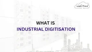 What is Industrial Digitisation || The Digital Transformation of Manufacturing || Industry 4.0