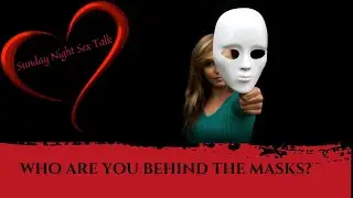 Sunday Night Sex Talk - Who are you Behind the Masks - January 11, 2026