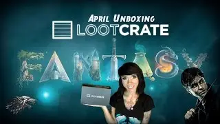 Loot Crate April 2015 Fantasy Unboxing