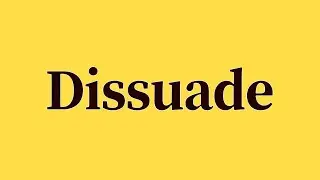 Dissuade Pronunciation and Meaning