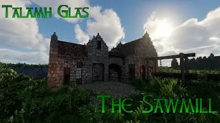Conquest Reforged:  Talamh Glas   -=The Sawmill=-