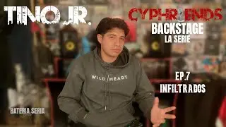 CYPHRIENDS BACKSTAGE &ndash; Episodio 7: Infiltrados | TINO JR.