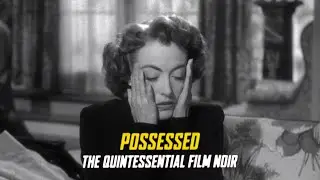 Possessed (1947): The Quintessential Film Noir | Short Documentary (2005)