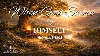 37. Hebrews 6:13-18 (The Oath That Holds Our Hope)