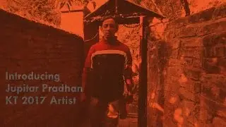 Introducing Jupiter Pradhan, KT 2017 Artist
