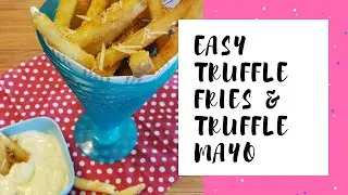Easy Parmesan Truffle Fries & Truffle Mayo