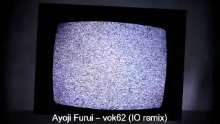 Ayoji Furui -- vok62 (IO remix)