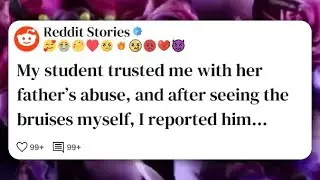 My student trusted me with her father&rsquo;s abuse, and after seeing the bruises myself, I #reddit 