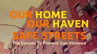 Our Home, Our Haven, Safe Streets: The Forums to Prevent Gun Violence EP 1