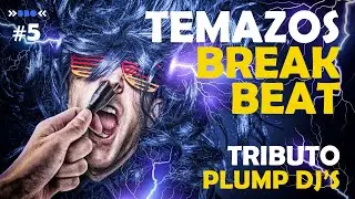 💯 TEmAzOs BreakBeat ⏯️ TRIBUTO a PLUMP DJ&acute;s