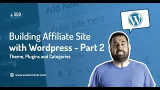 Building Affiliate Website with WordPress - Part 2 - Themes, Plugins, Categories and Pillar Articles