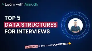 Top 5 Data Structures For Coding Interviews | Data Structures You MUST Know | Learn with Anirudh