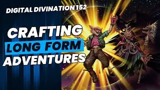 Designing Long Form Adventures - Digital Divination 152
