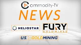 Mining News Flash with Heliostar Metals, Fury Gold Mines and U.S. GoldMining