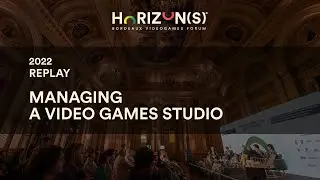 Managing a video games studio | Panel | Horizon(s) 2022