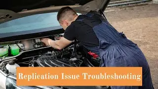 Replication Issue Troubleshooting