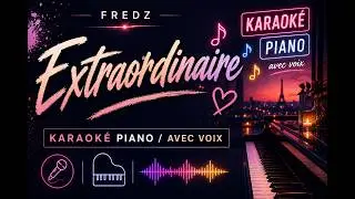 Fredz, Extraordinaire  (Karaok&eacute; Piano/ avec voix)