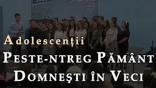 Adolescentii - Peste-ntreg Pamant domnesti in veci