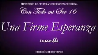 Una Firme Esperanza Ensamble (Con todo mi Ser 16) Lldm.
