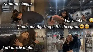 We are fighting in zudio 😠for boots 🥾 😛sunday vlogg!!! Lofi music night 🎵 # dailyvlog 