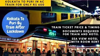 Kolkata To Puri By Train After Lockdown | Train journey | Ticket price & Time| Puri Sea Facing Hotel